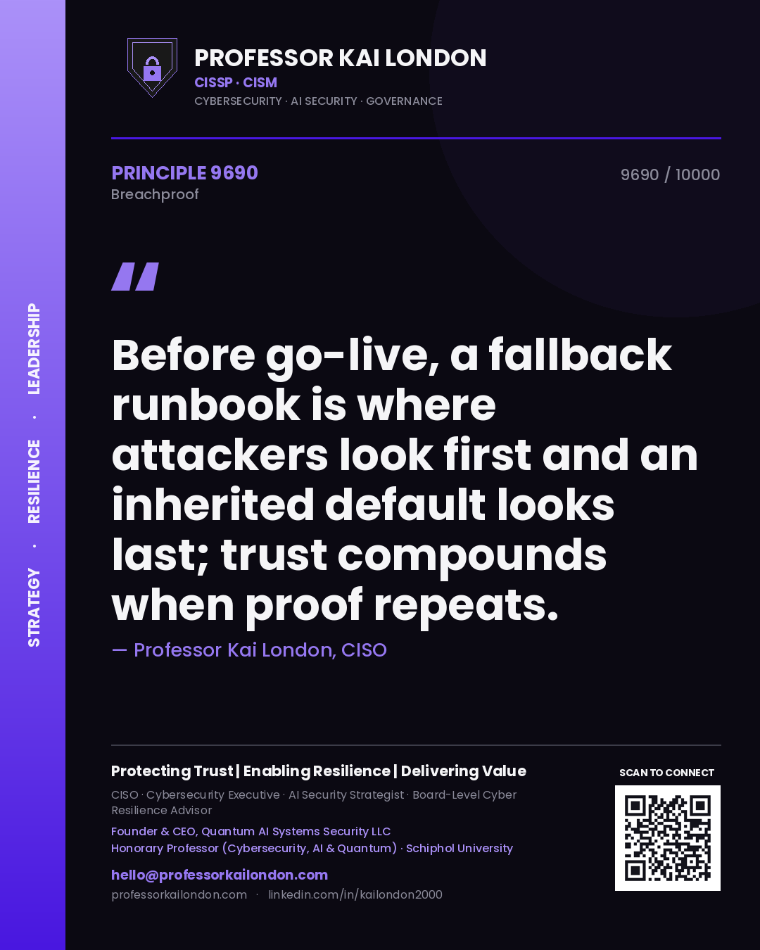 Professor Kai London principle 9690: Before go-live, a fallback runbook is where attackers look first and an inherited default looks last; trust compounds when proof repeats.