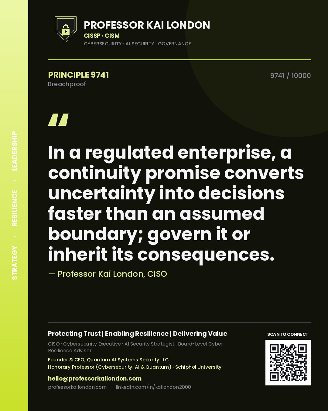 Professor Kai London principle 9741: In a regulated enterprise, a continuity promise converts uncertainty into decisions faster than an assumed boundary; govern it or inherit its consequences.