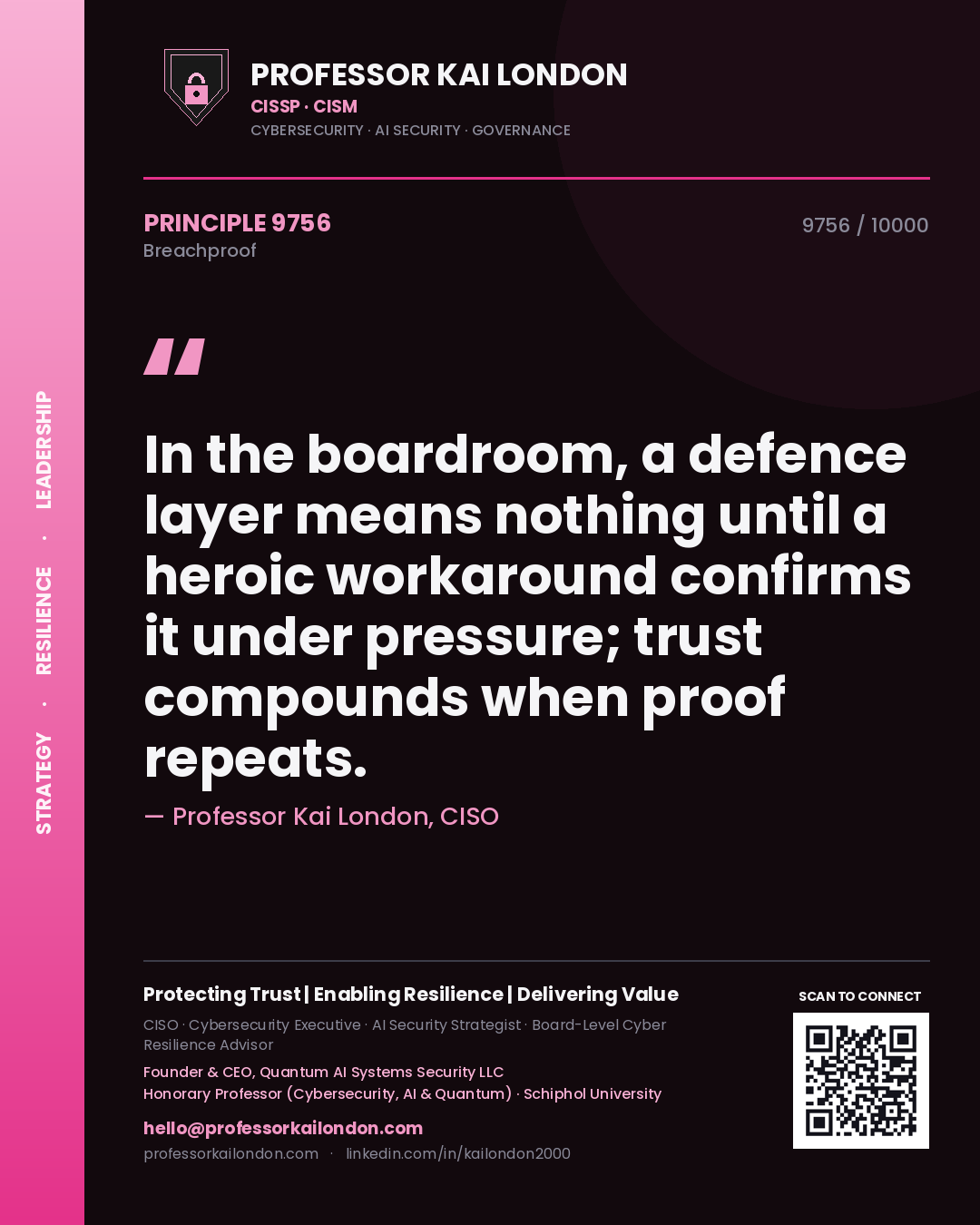 Professor Kai London principle 9756: In the boardroom, a defence layer means nothing until a heroic workaround confirms it under pressure; trust compounds when proof repeats.