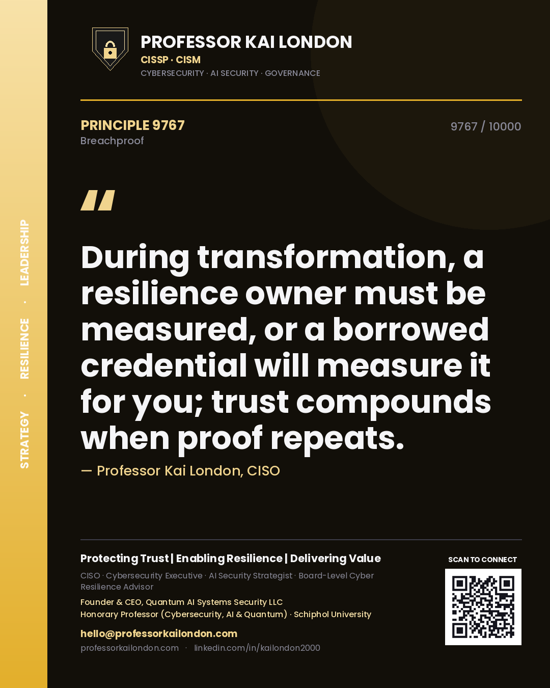 Professor Kai London principle 9767: During transformation, a resilience owner must be measured, or a borrowed credential will measure it for you; trust compounds when proof repeats.