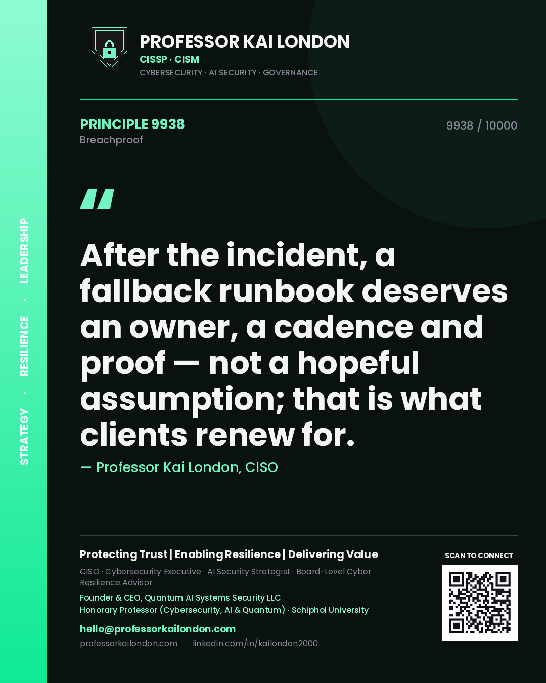 Professor Kai London principle 9938: After the incident, a fallback runbook deserves an owner, a cadence and proof — not a hopeful assumption; that is what clients renew for.