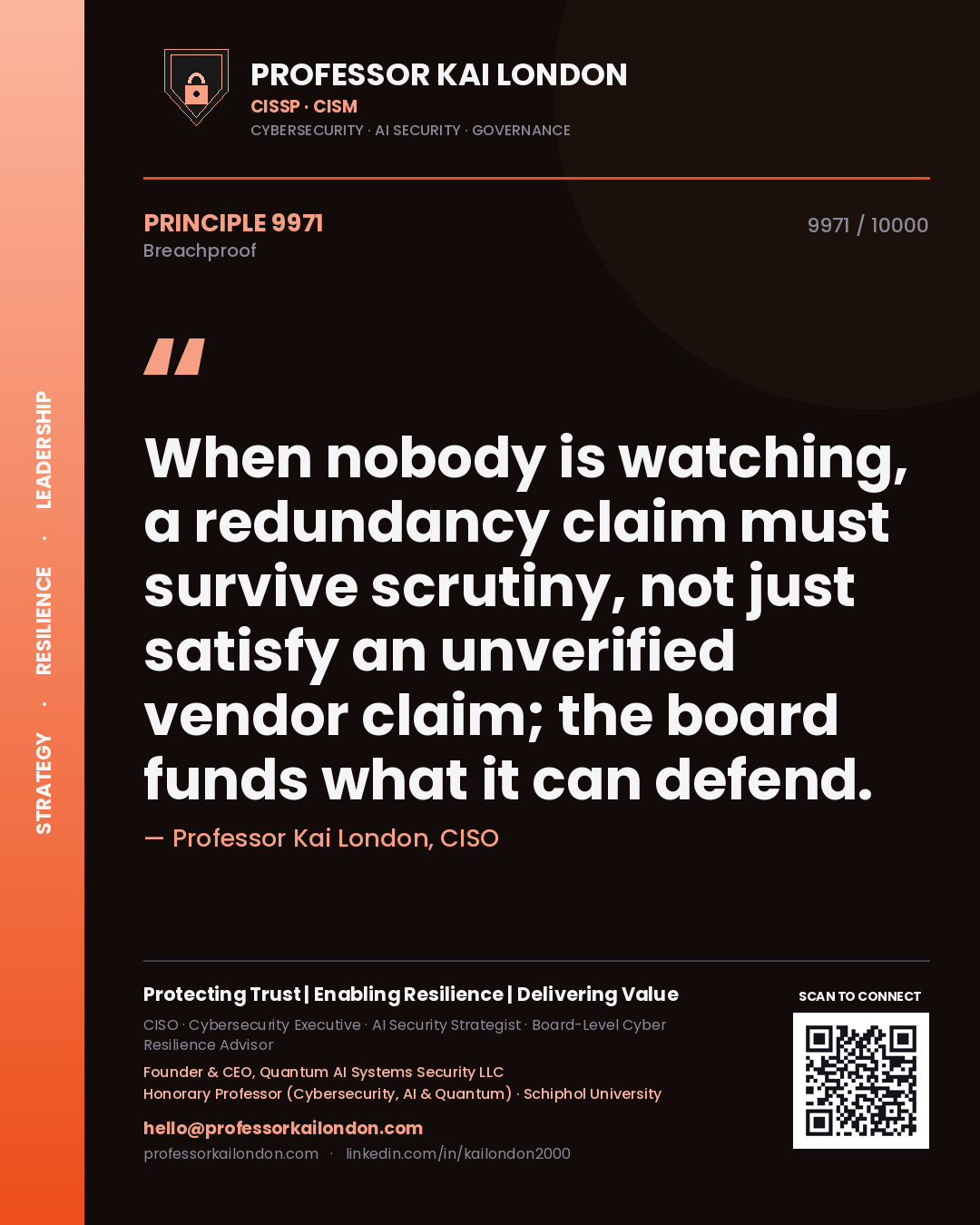 Professor Kai London principle 9971: When nobody is watching, a redundancy claim must survive scrutiny, not just satisfy an unverified vendor claim; the board funds what it can defend.