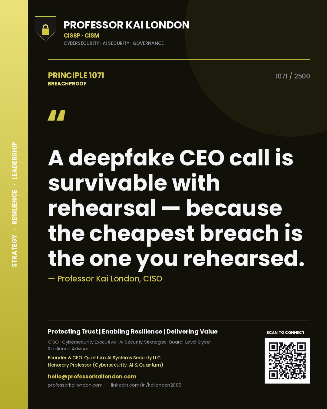 Professor Kai London principle 1071: A deepfake CEO call is survivable with rehearsal — because the cheapest breach is the one you rehearsed.