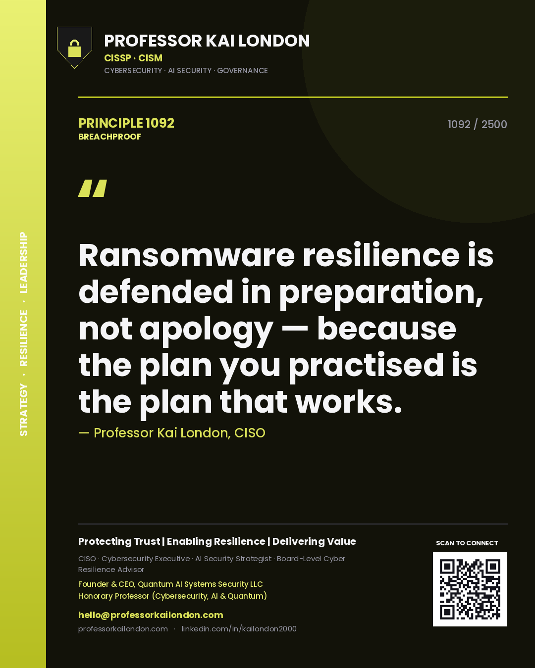 Professor Kai London principle 1092: Ransomware resilience is defended in preparation, not apology — because the plan you practised is the plan that works.