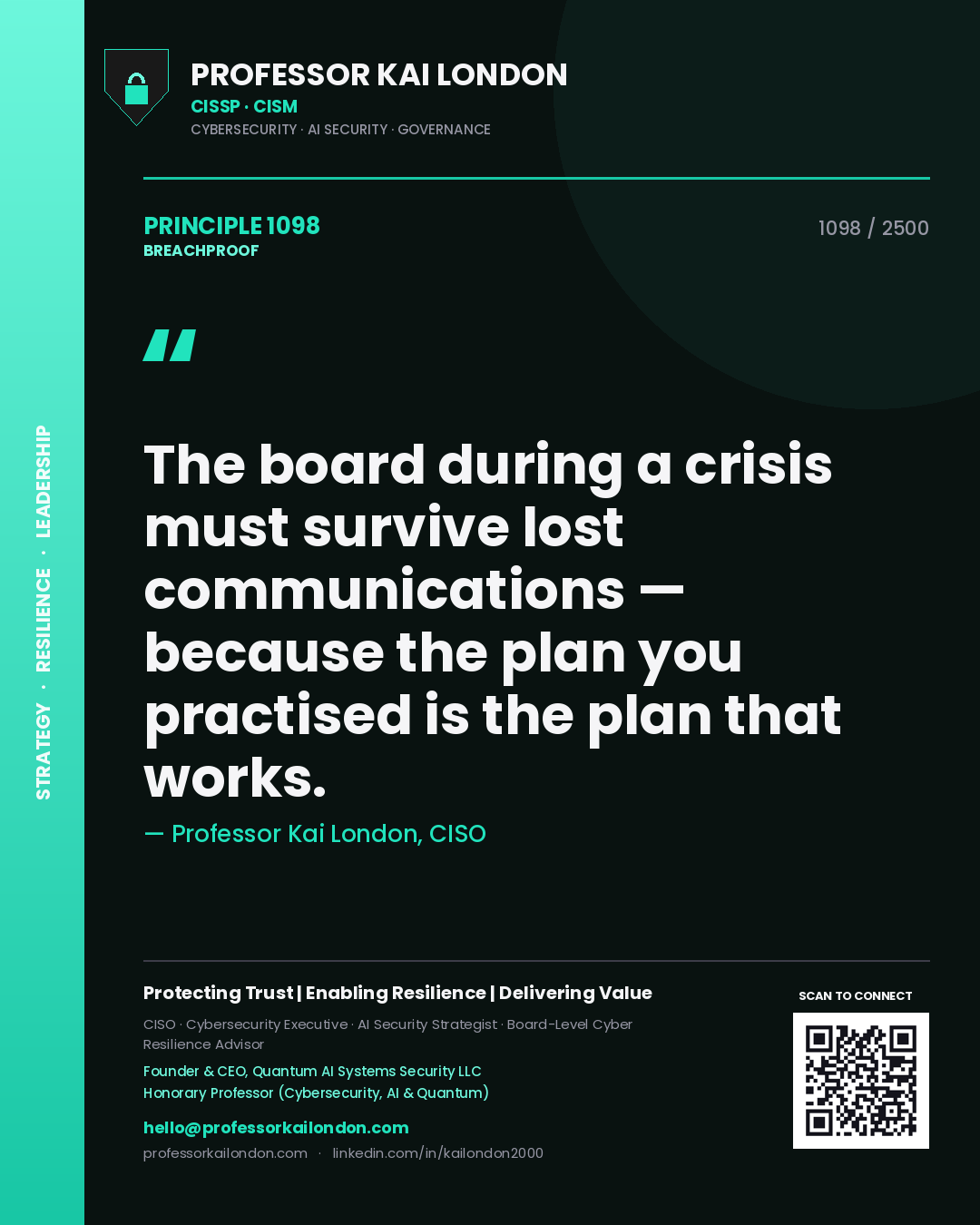 Professor Kai London principle 1098: The board during a crisis must survive lost communications — because the plan you practised is the plan that works.