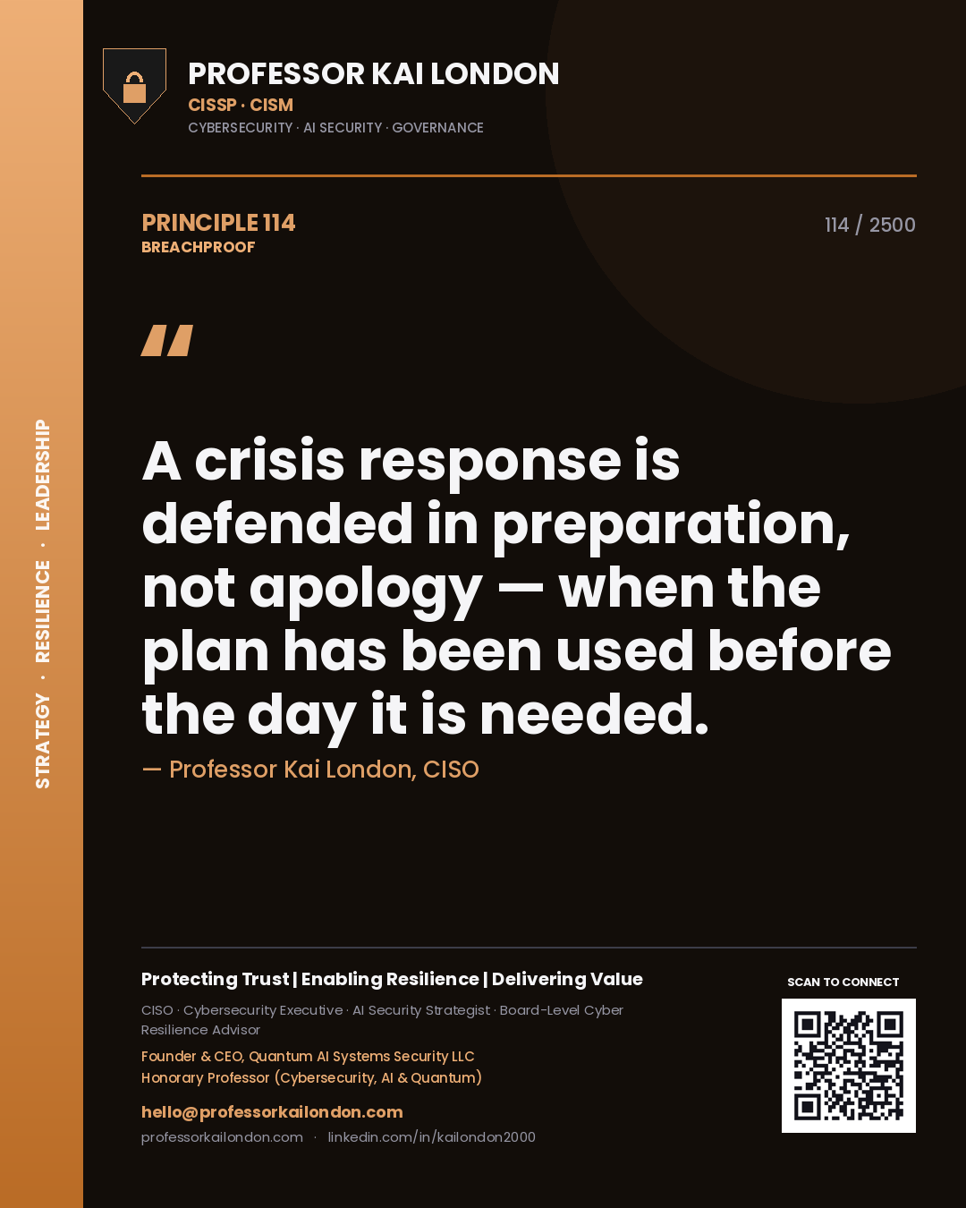 Professor Kai London principle 114: A crisis response is defended in preparation, not apology — when the plan has been used before the day it is needed.