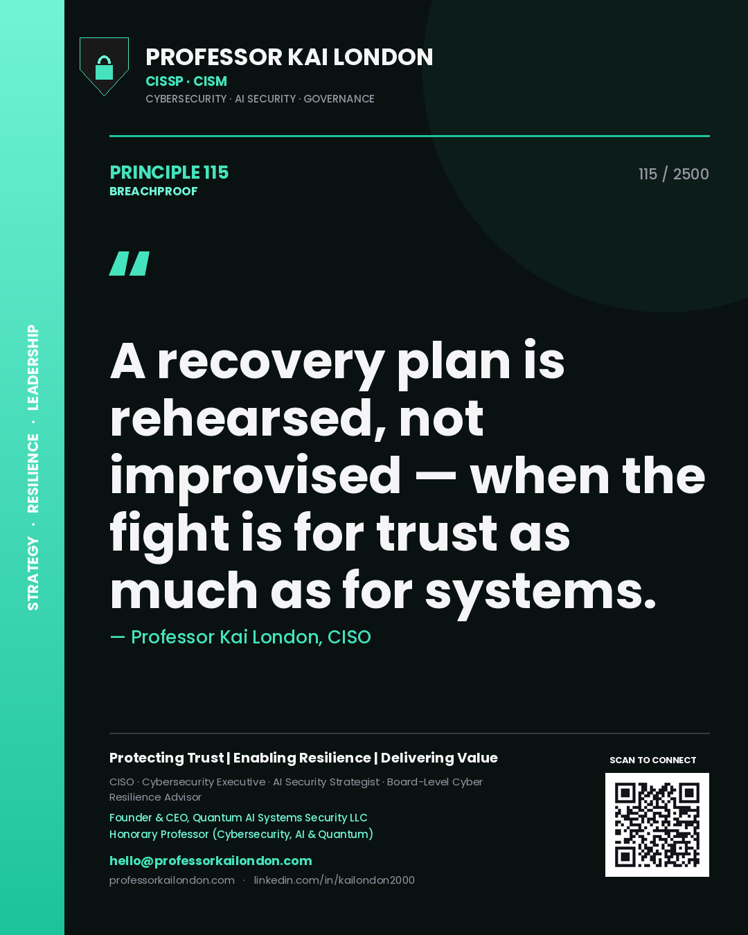 Professor Kai London principle 115: A recovery plan is rehearsed, not improvised — when the fight is for trust as much as for systems.