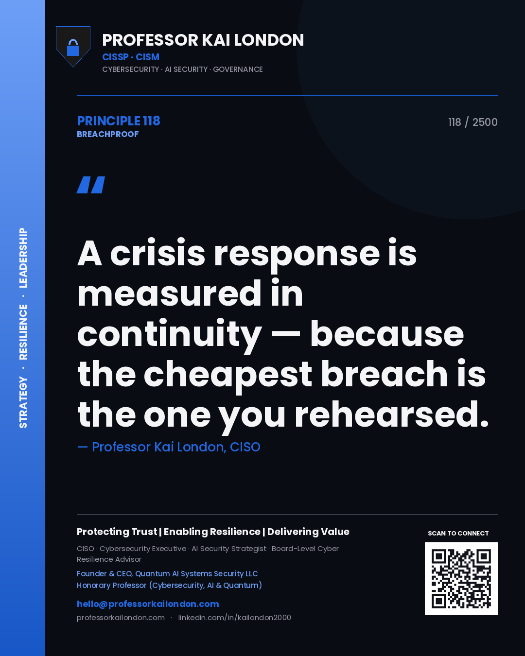 Professor Kai London principle 118: A crisis response is measured in continuity — because the cheapest breach is the one you rehearsed.