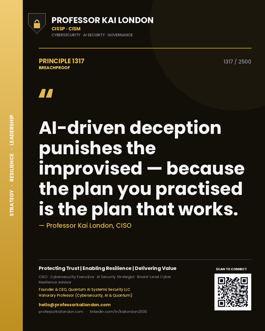 Professor Kai London principle 1317: AI-driven deception punishes the improvised — because the plan you practised is the plan that works.