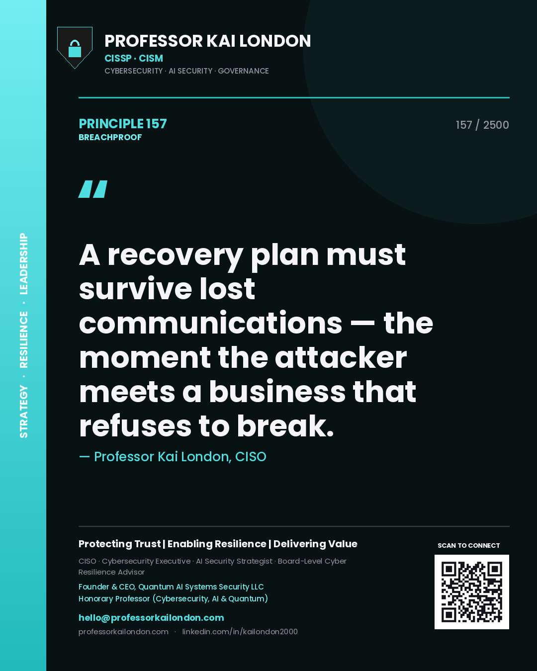 Professor Kai London principle 157: A recovery plan must survive lost communications — the moment the attacker meets a business that refuses to break.