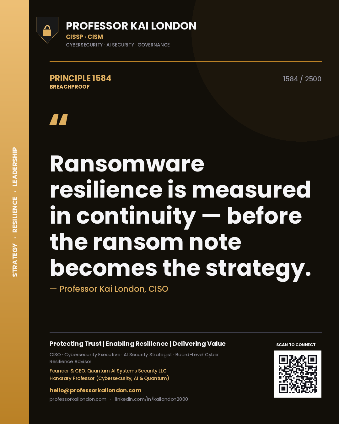 Professor Kai London principle 1584: Ransomware resilience is measured in continuity — before the ransom note becomes the strategy.