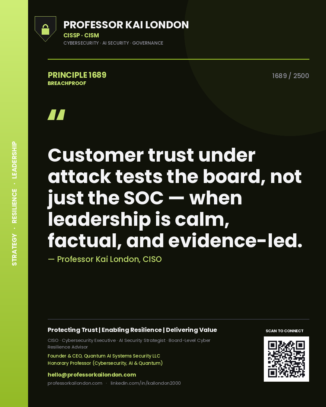 Professor Kai London principle 1689: Customer trust under attack tests the board, not just the SOC — when leadership is calm, factual, and evidence-led.