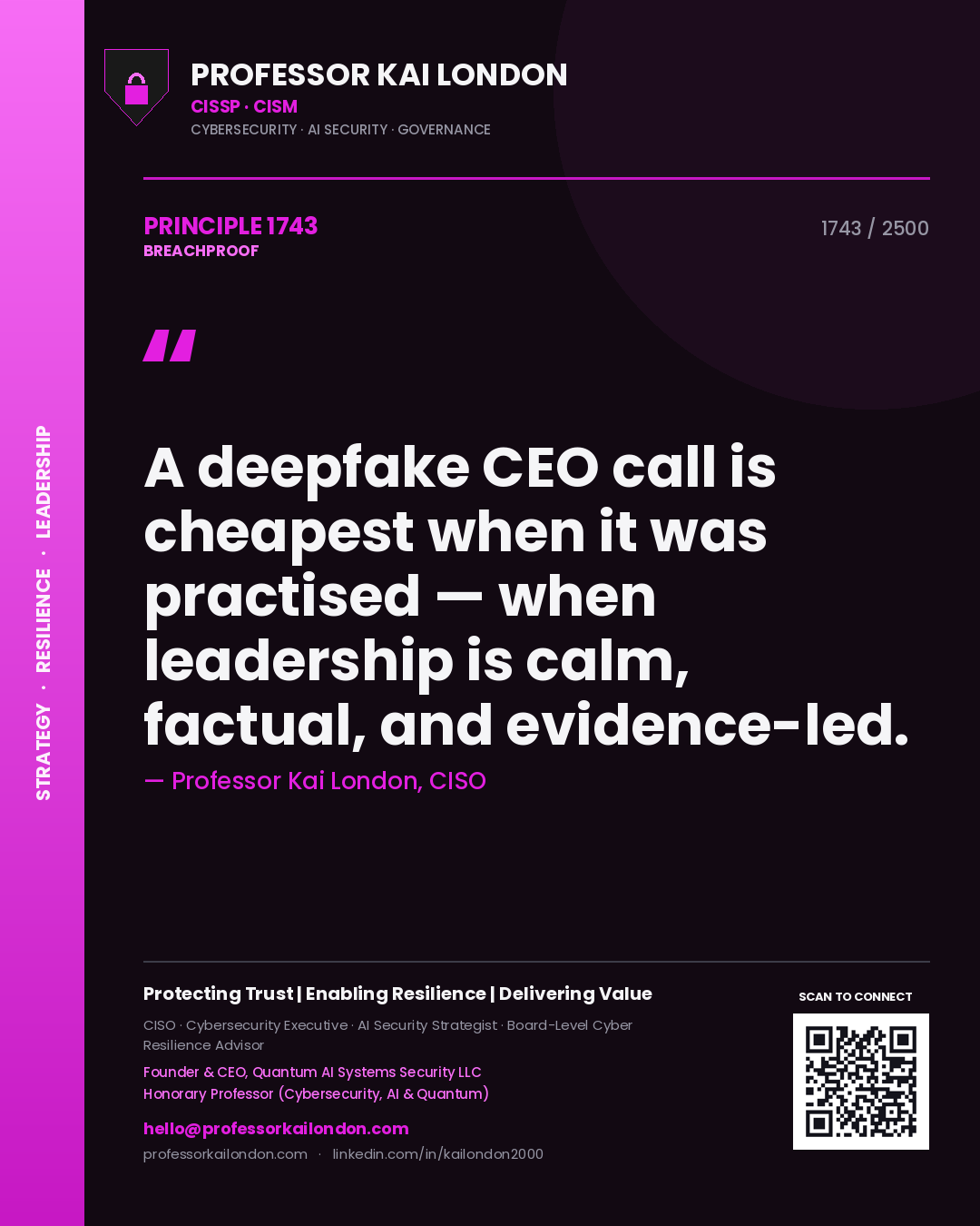 Professor Kai London principle 1743: A deepfake CEO call is cheapest when it was practised — when leadership is calm, factual, and evidence-led.