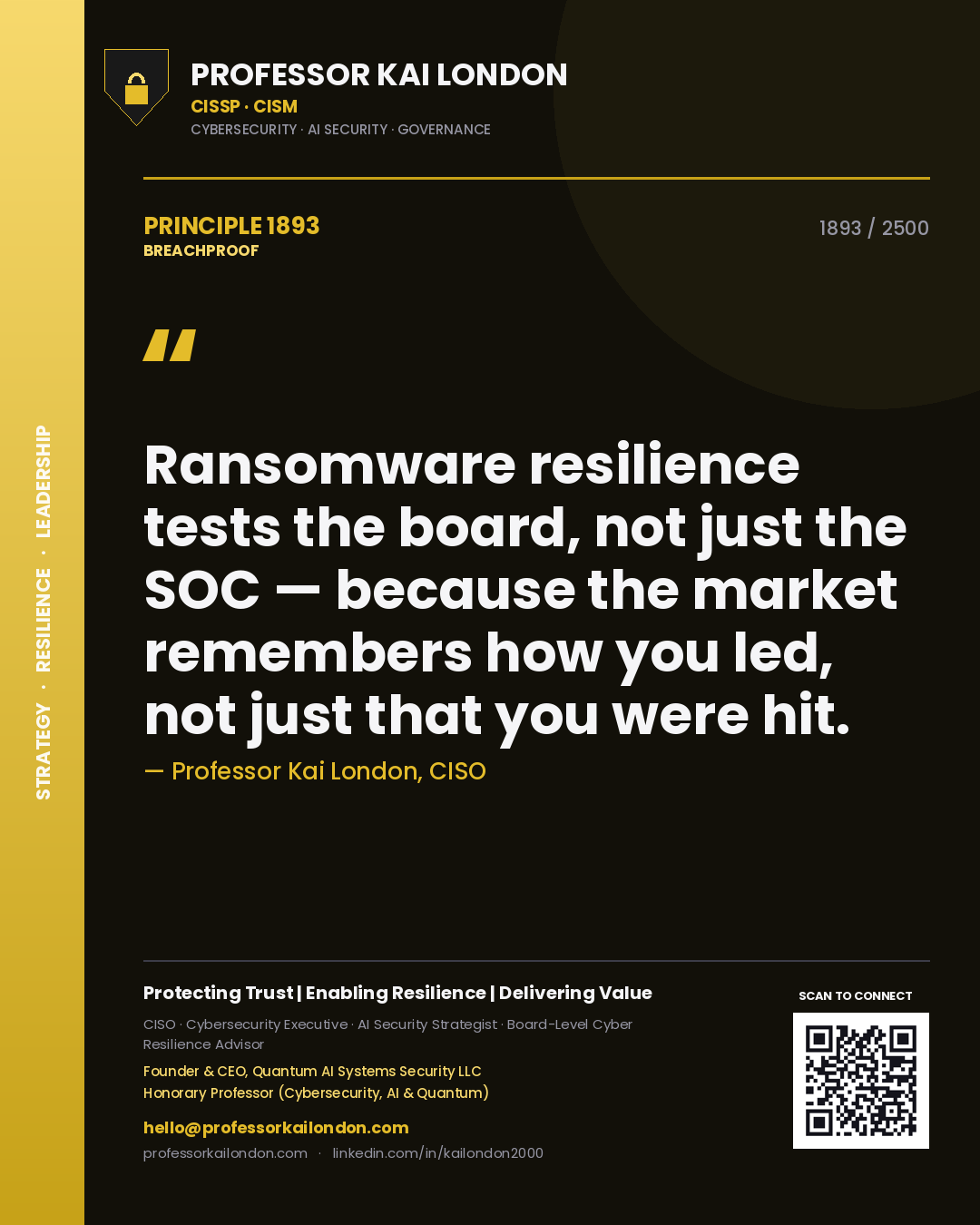 Professor Kai London principle 1893: Ransomware resilience tests the board, not just the SOC — because the market remembers how you led, not just that you were hit.