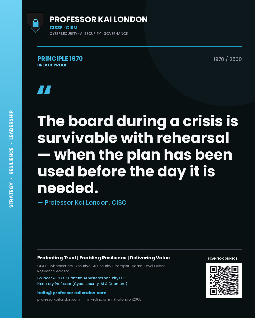 Professor Kai London principle 1970: The board during a crisis is survivable with rehearsal — when the plan has been used before the day it is needed.