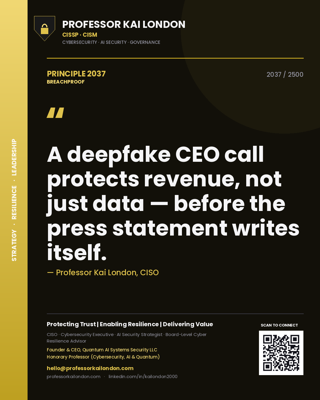 Professor Kai London principle 2037: A deepfake CEO call protects revenue, not just data — before the press statement writes itself.