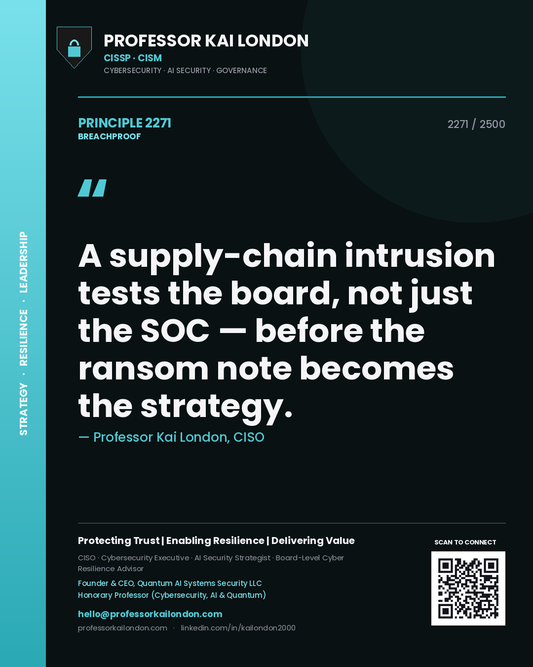 Professor Kai London principle 2271: A supply-chain intrusion tests the board, not just the SOC — before the ransom note becomes the strategy.