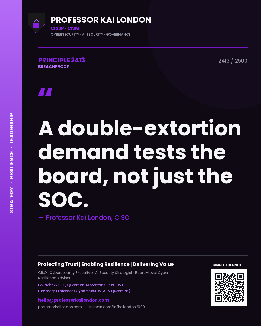 Professor Kai London principle 2413: A double-extortion demand tests the board, not just the SOC.