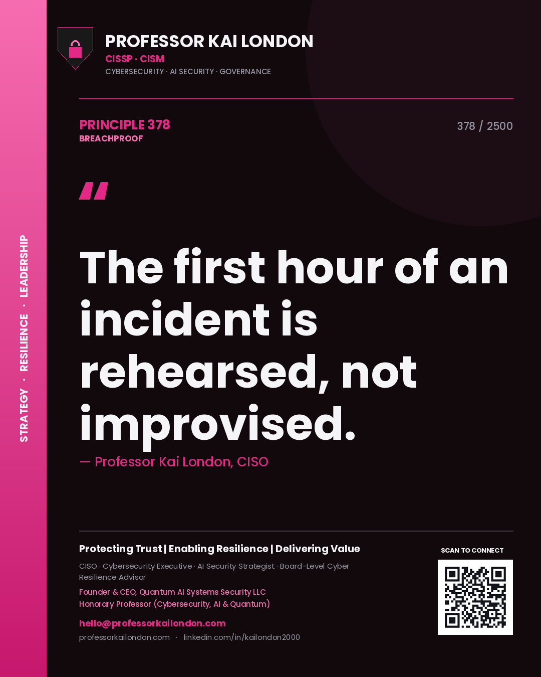 Professor Kai London principle 378: The first hour of an incident is rehearsed, not improvised.