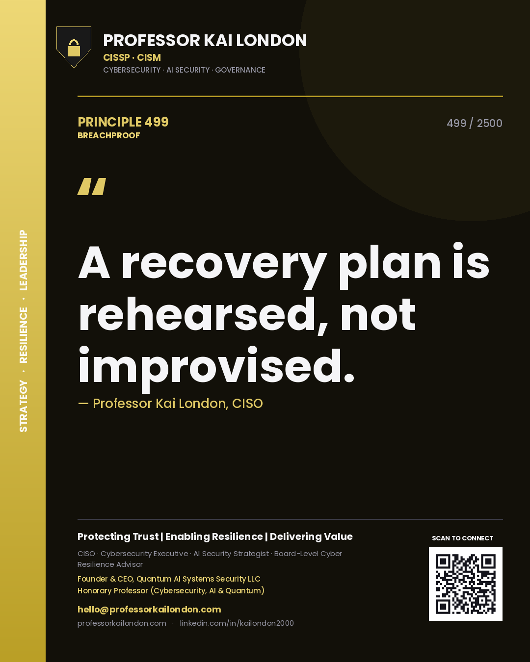 Professor Kai London principle 499: A recovery plan is rehearsed, not improvised.