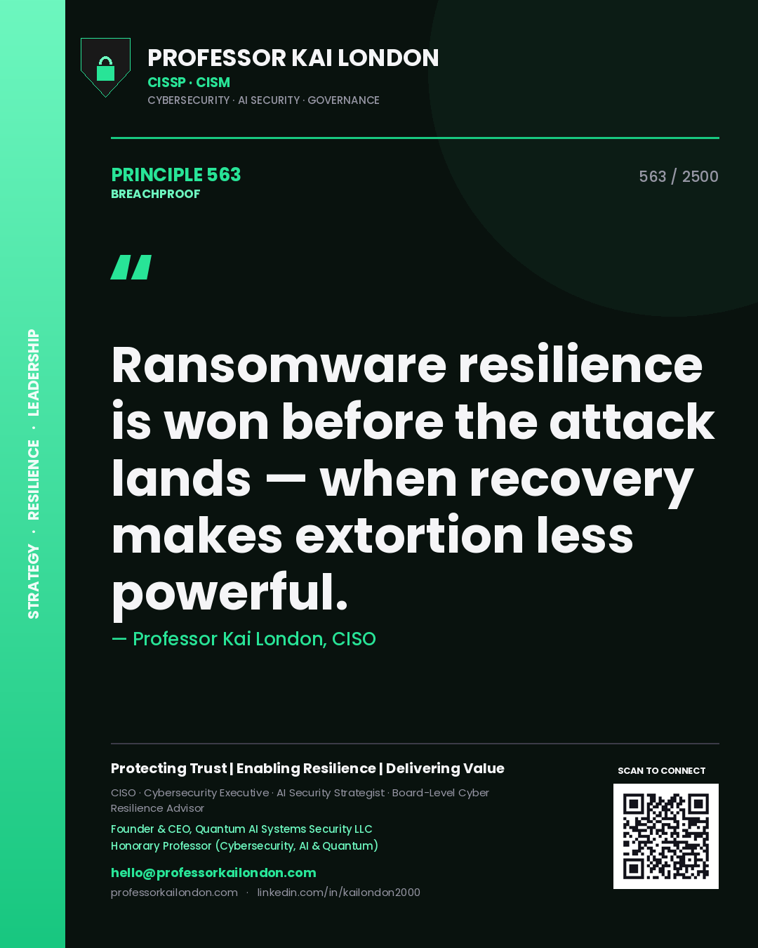 Professor Kai London principle 563: Ransomware resilience is won before the attack lands — when recovery makes extortion less powerful.