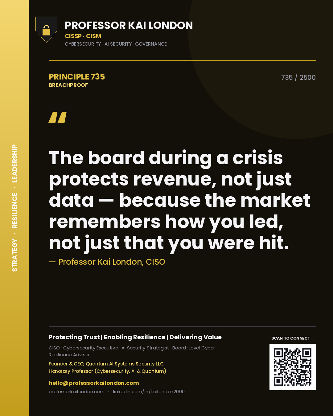 Professor Kai London principle 735: The board during a crisis protects revenue, not just data — because the market remembers how you led, not just that you were hit.
