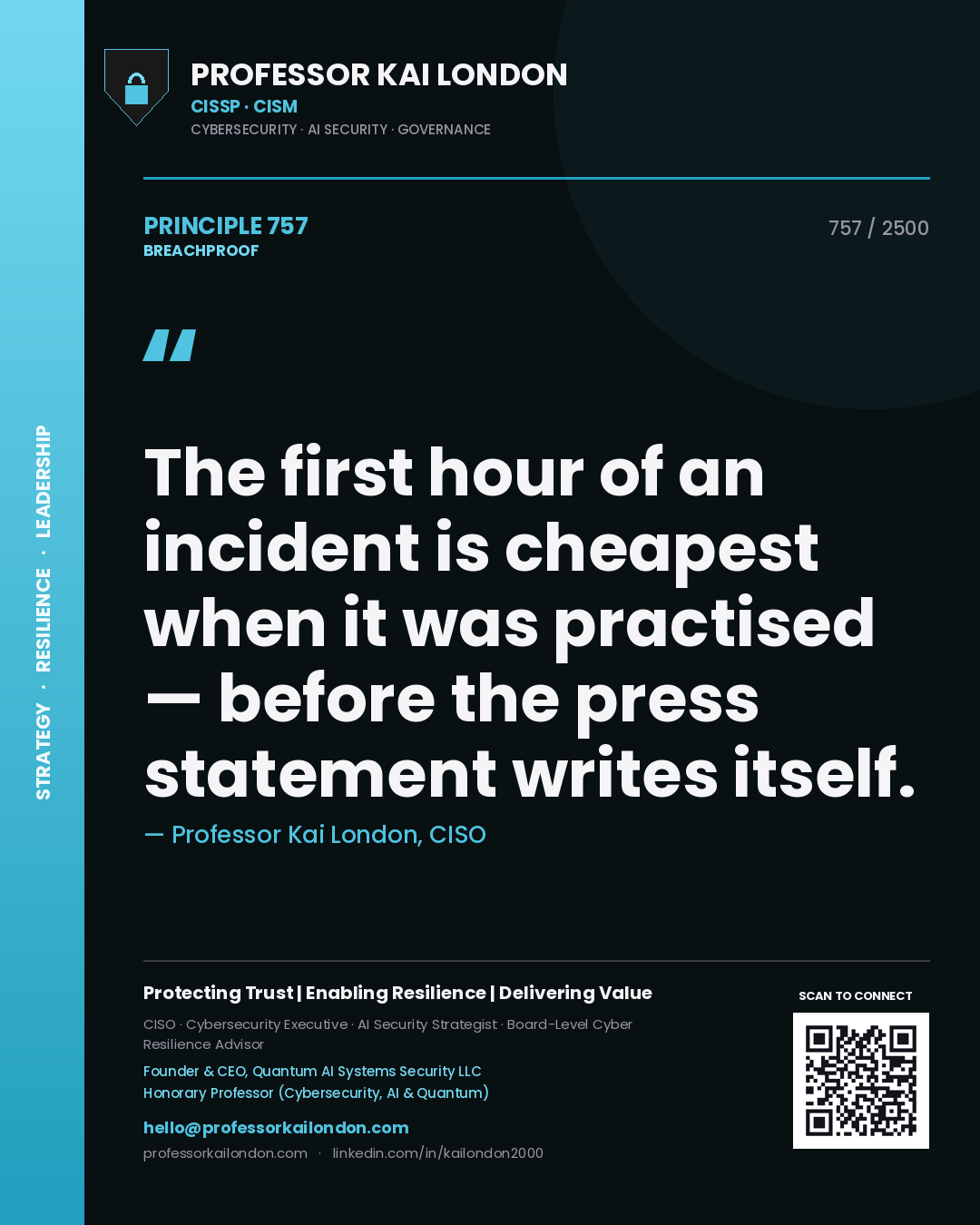Professor Kai London principle 757: The first hour of an incident is cheapest when it was practised — before the press statement writes itself.