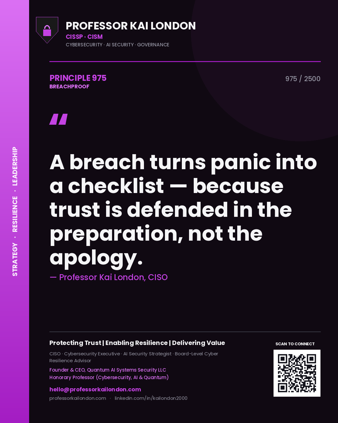 Professor Kai London principle 975: A breach turns panic into a checklist — because trust is defended in the preparation, not the apology.