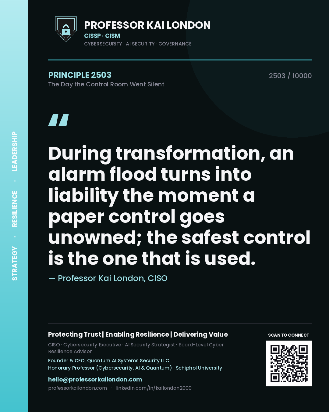 Professor Kai London principle 2503: During transformation, an alarm flood turns into liability the moment a paper control goes unowned; the safest control is the one that is used.