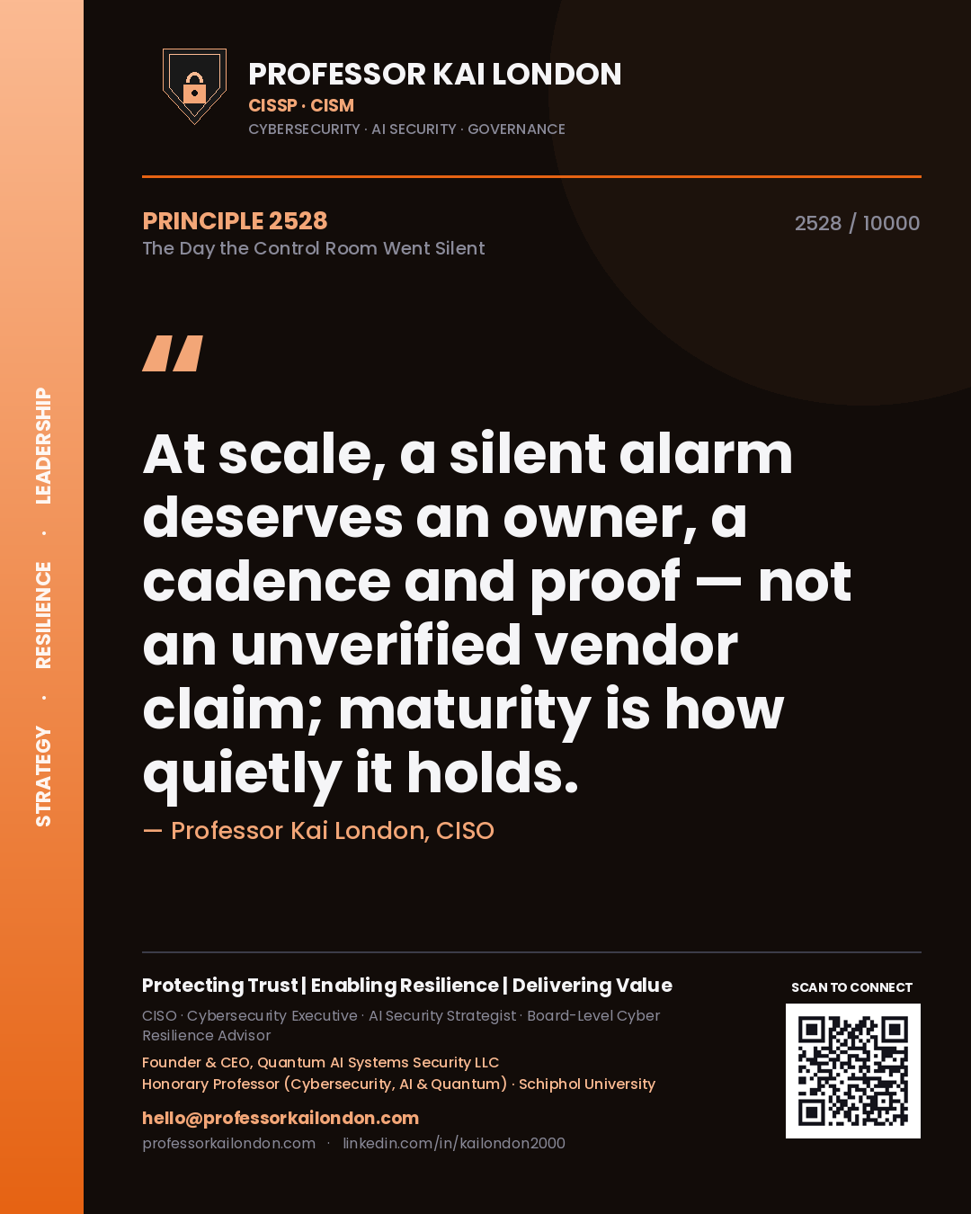 Professor Kai London principle 2528: At scale, a silent alarm deserves an owner, a cadence and proof — not an unverified vendor claim; maturity is how quietly it holds.