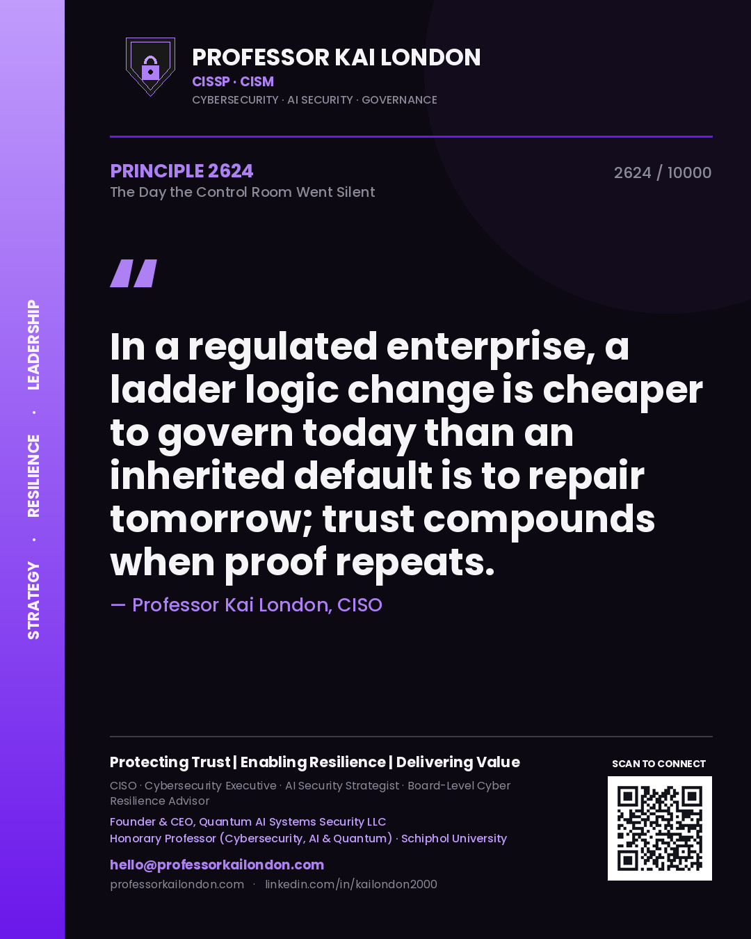 Professor Kai London principle 2624: In a regulated enterprise, a ladder logic change is cheaper to govern today than an inherited default is to repair tomorrow; trust compounds when proof repeats.