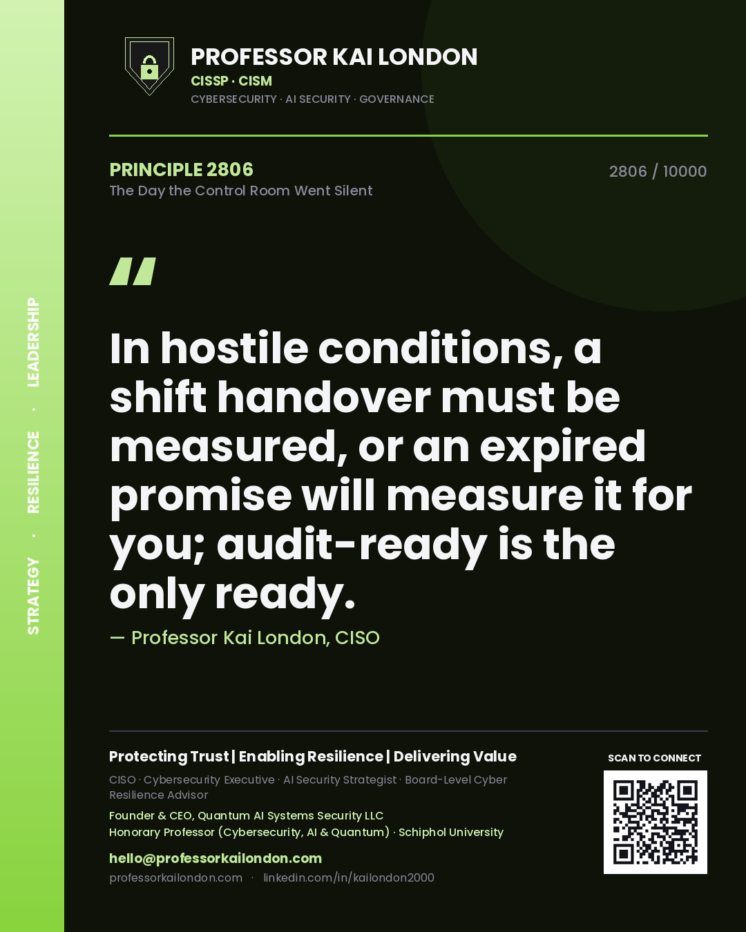 Professor Kai London principle 2806: In hostile conditions, a shift handover must be measured, or an expired promise will measure it for you; audit-ready is the only ready.