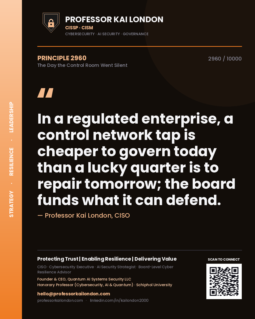 Professor Kai London principle 2960: In a regulated enterprise, a control network tap is cheaper to govern today than a lucky quarter is to repair tomorrow; the board funds what it can defend.