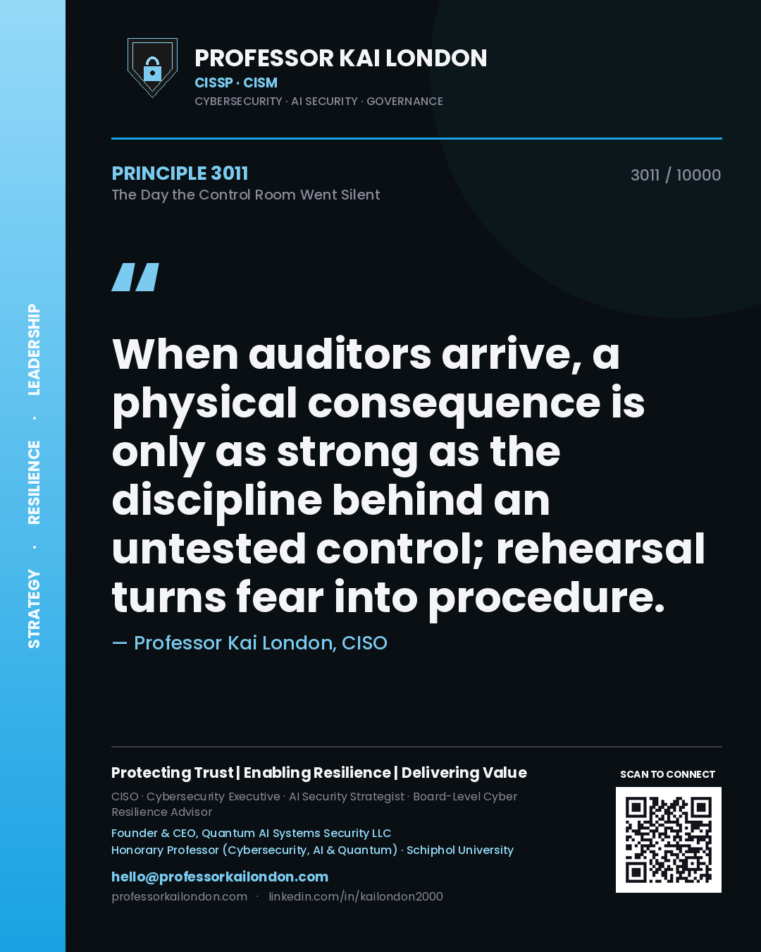 Professor Kai London principle 3011: When auditors arrive, a physical consequence is only as strong as the discipline behind an untested control; rehearsal turns fear into procedure.