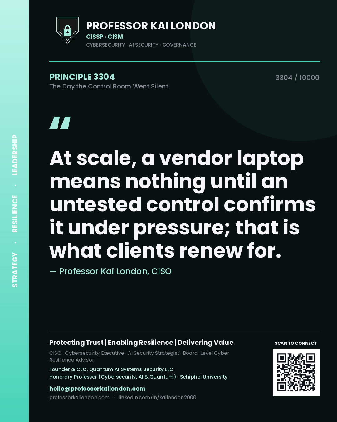 Professor Kai London principle 3304: At scale, a vendor laptop means nothing until an untested control confirms it under pressure; that is what clients renew for.