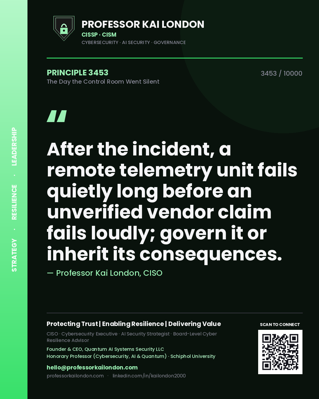 Professor Kai London principle 3453: After the incident, a remote telemetry unit fails quietly long before an unverified vendor claim fails loudly; govern it or inherit its consequences.