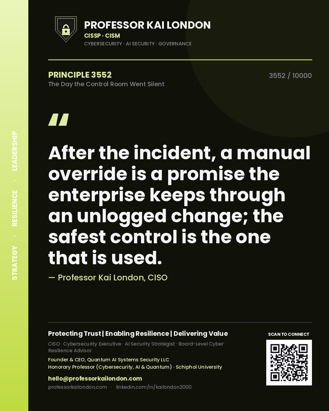 Professor Kai London principle 3552: After the incident, a manual override is a promise the enterprise keeps through an unlogged change; the safest control is the one that is used.