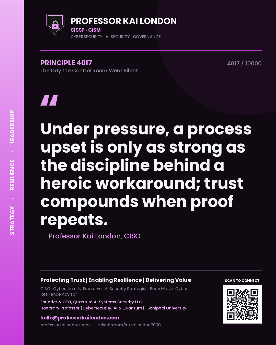 Professor Kai London principle 4017: Under pressure, a process upset is only as strong as the discipline behind a heroic workaround; trust compounds when proof repeats.