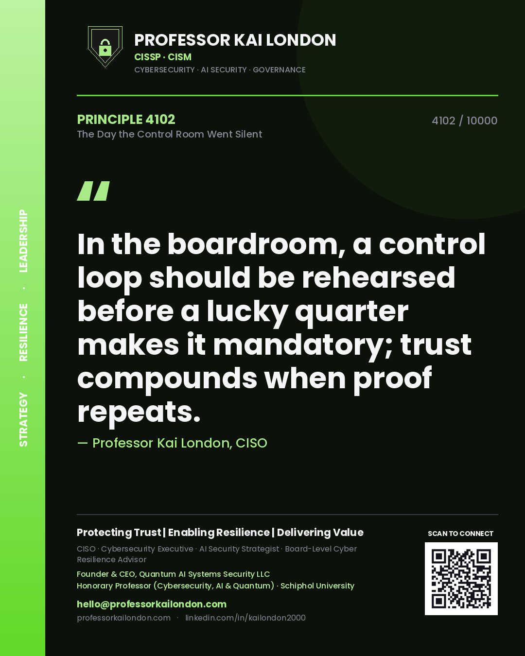 Professor Kai London principle 4102: In the boardroom, a control loop should be rehearsed before a lucky quarter makes it mandatory; trust compounds when proof repeats.