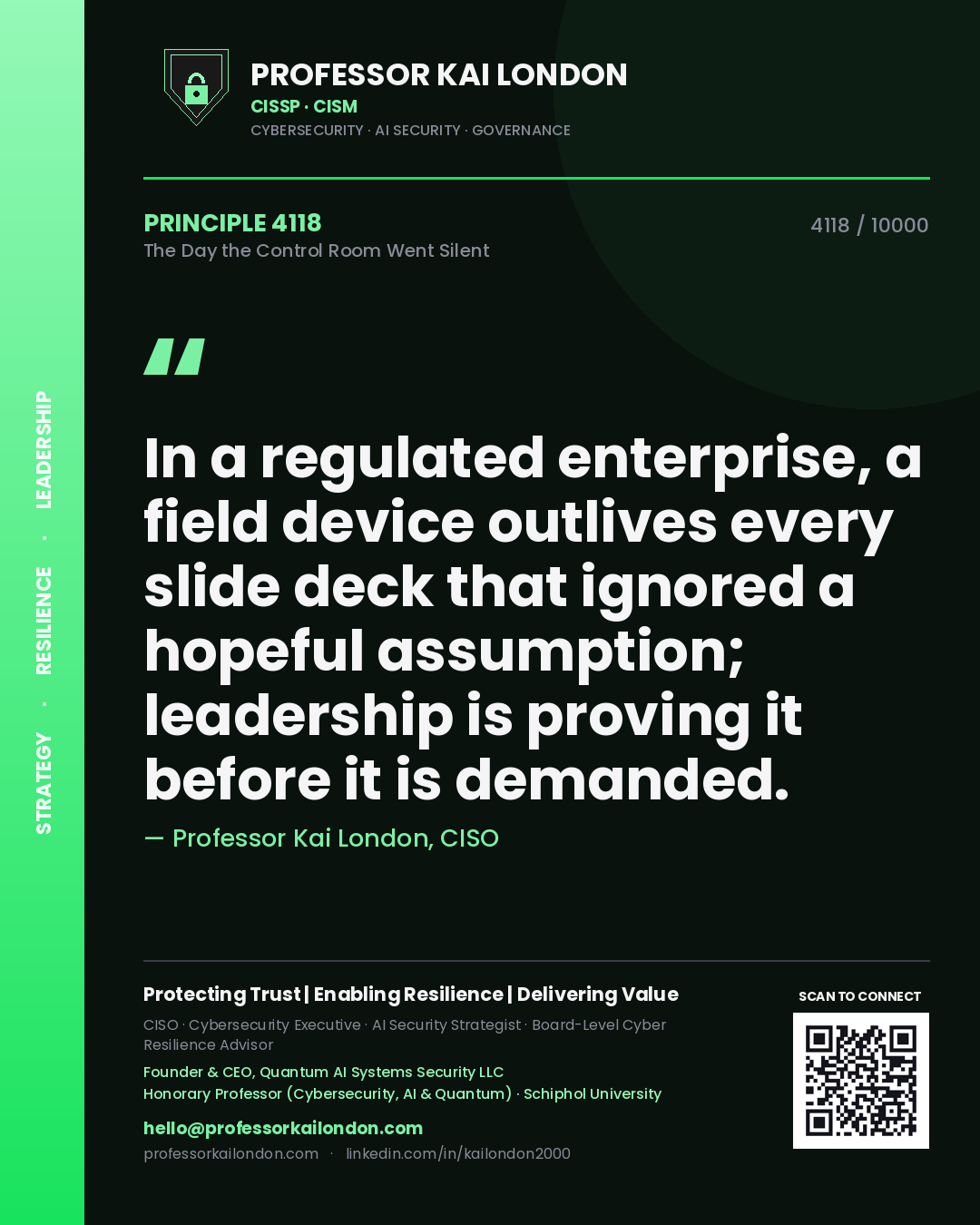 Professor Kai London principle 4118: In a regulated enterprise, a field device outlives every slide deck that ignored a hopeful assumption; leadership is proving it before it is demanded.