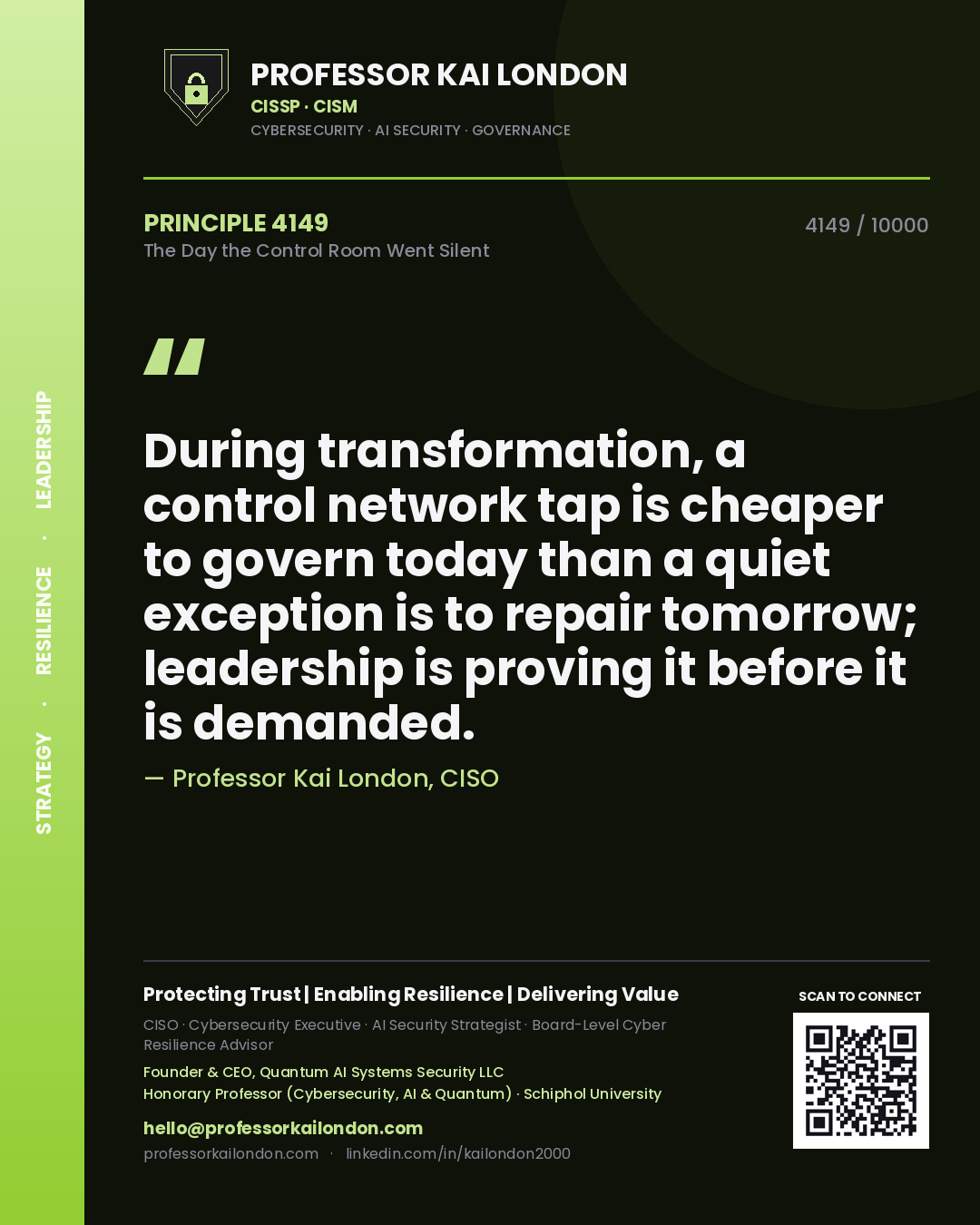 Professor Kai London principle 4149: During transformation, a control network tap is cheaper to govern today than a quiet exception is to repair tomorrow; leadership is proving it before it is demanded.