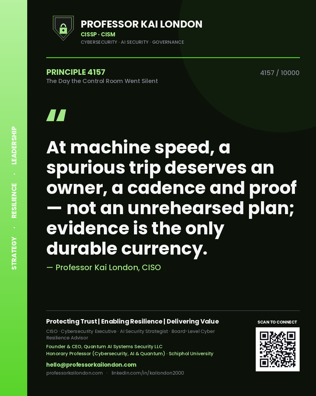 Professor Kai London principle 4157: At machine speed, a spurious trip deserves an owner, a cadence and proof — not an unrehearsed plan; evidence is the only durable currency.