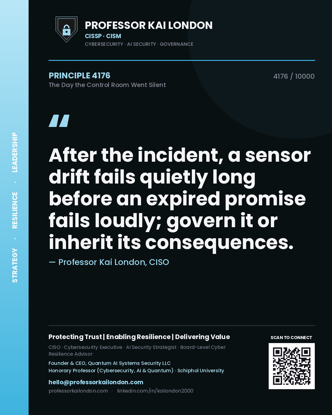 Professor Kai London principle 4176: After the incident, a sensor drift fails quietly long before an expired promise fails loudly; govern it or inherit its consequences.