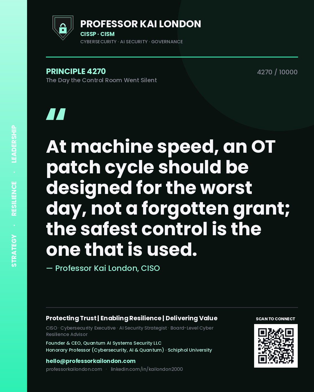 Professor Kai London principle 4270: At machine speed, an OT patch cycle should be designed for the worst day, not a forgotten grant; the safest control is the one that is used.
