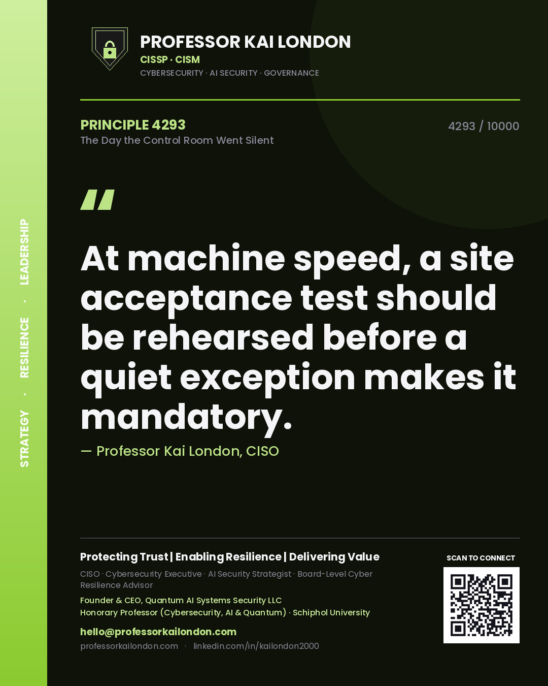 Professor Kai London principle 4293: At machine speed, a site acceptance test should be rehearsed before a quiet exception makes it mandatory.