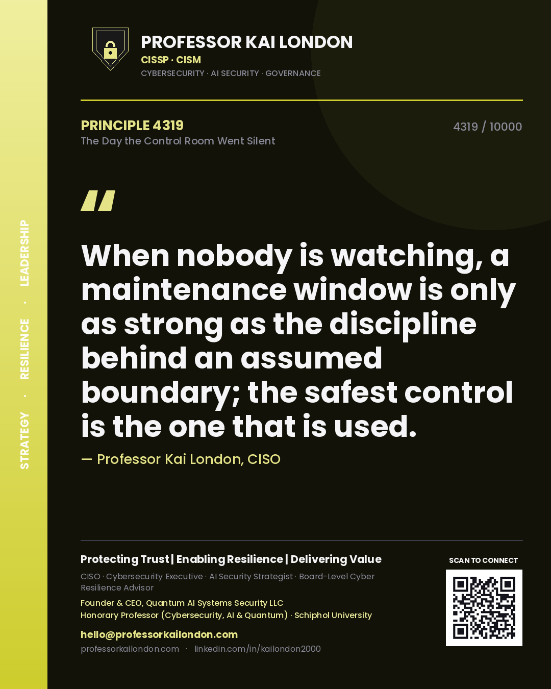 Professor Kai London principle 4319: When nobody is watching, a maintenance window is only as strong as the discipline behind an assumed boundary; the safest control is the one that is used.