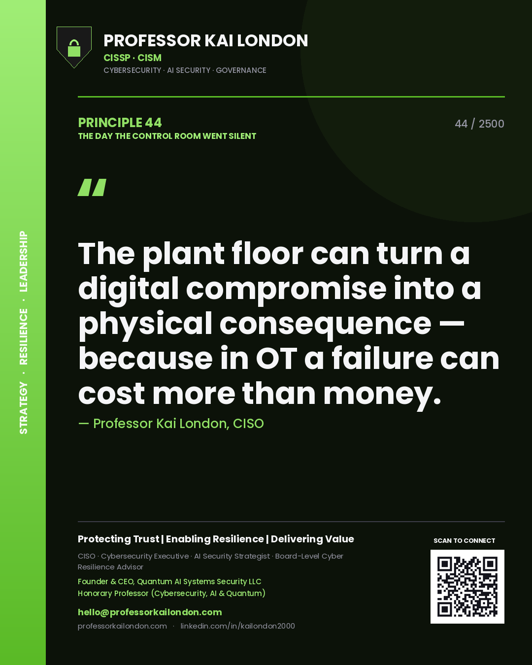 Professor Kai London principle 44: The plant floor can turn a digital compromise into a physical consequence — because in OT a failure can cost more than money.