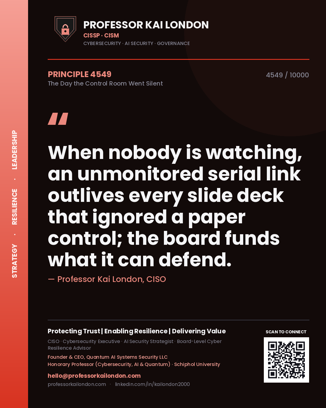Professor Kai London principle 4549: When nobody is watching, an unmonitored serial link outlives every slide deck that ignored a paper control; the board funds what it can defend.