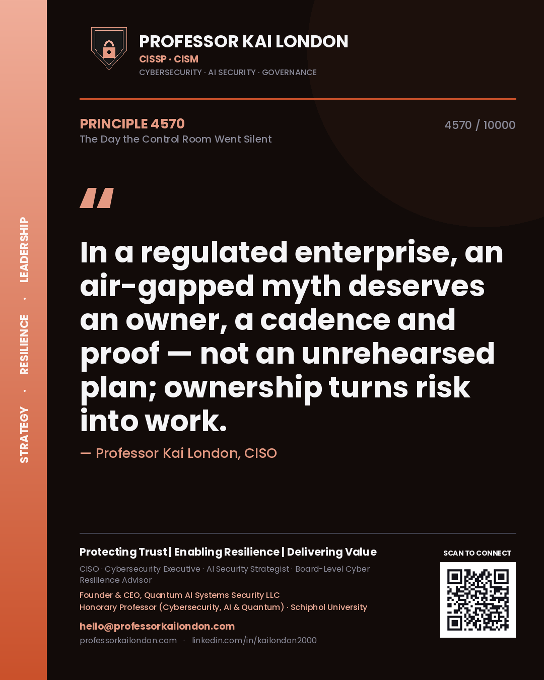 Professor Kai London principle 4570: In a regulated enterprise, an air-gapped myth deserves an owner, a cadence and proof — not an unrehearsed plan; ownership turns risk into work.