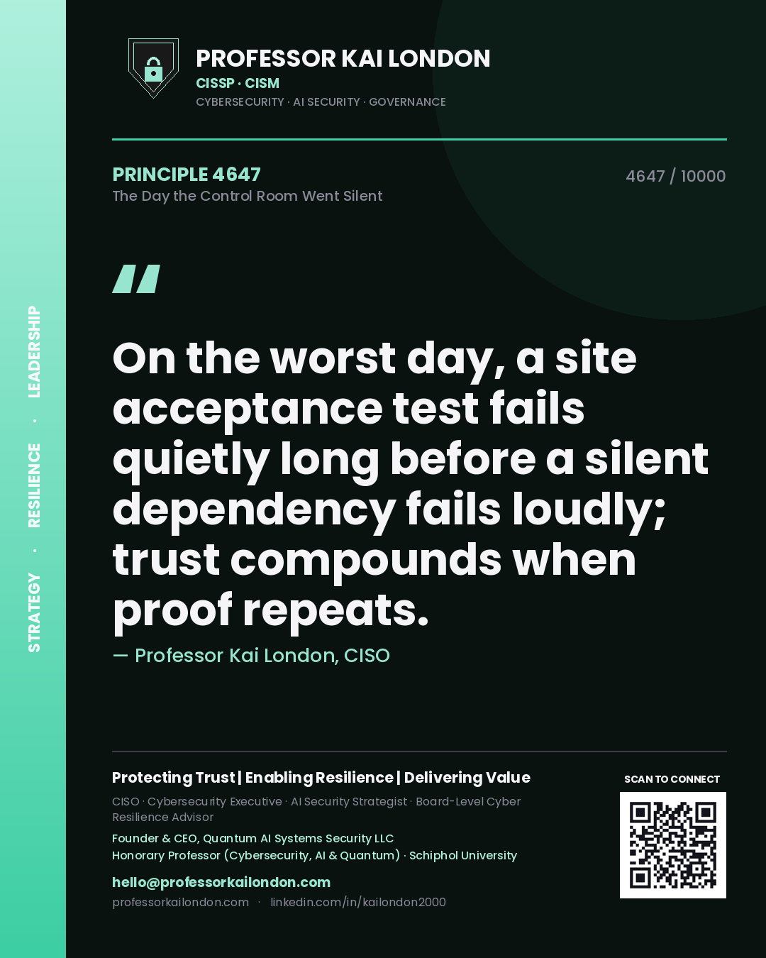 Professor Kai London principle 4647: On the worst day, a site acceptance test fails quietly long before a silent dependency fails loudly; trust compounds when proof repeats.